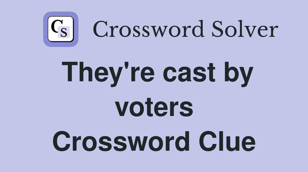 They're cast by voters Crossword Clue