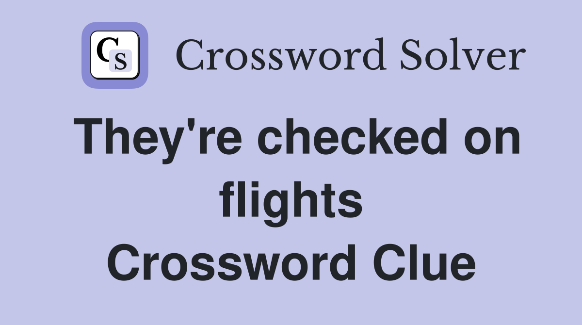 They're checked on flights Crossword Clue