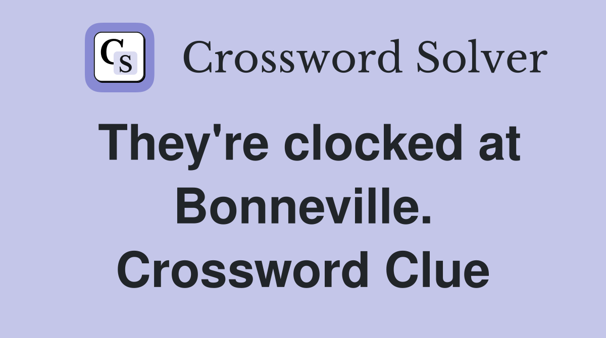 They're clocked at Bonneville. Crossword Clue