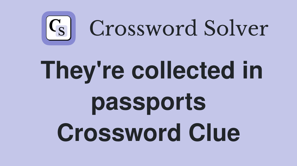 They're collected in passports Crossword Clue