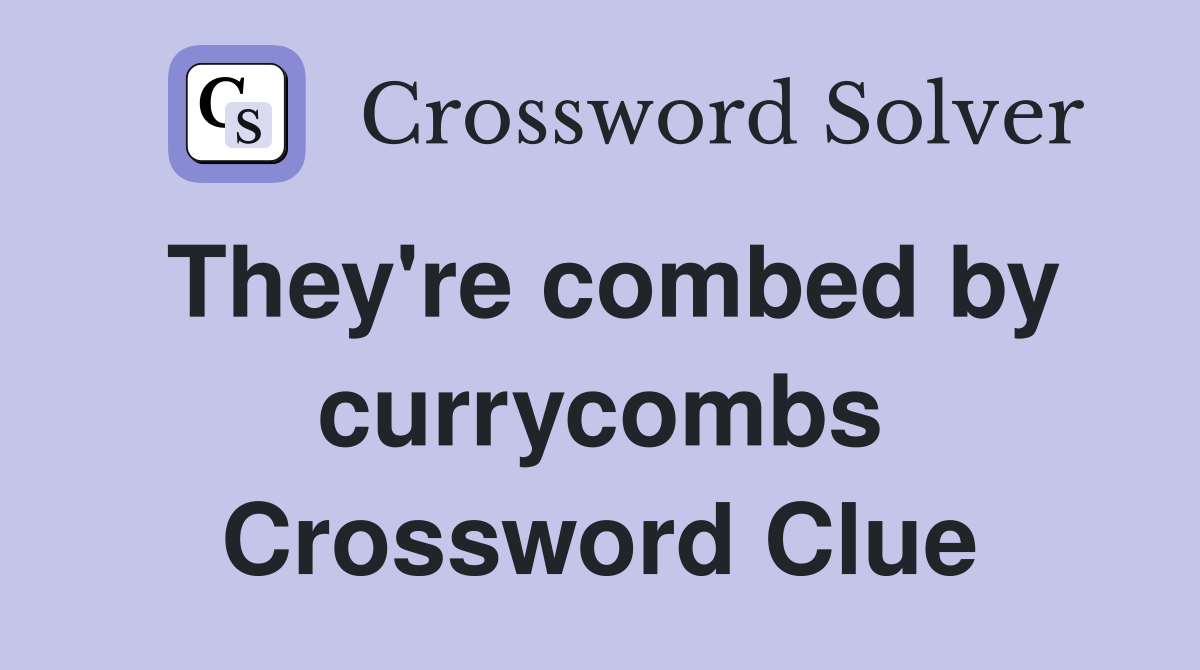 They're combed by currycombs Crossword Clue
