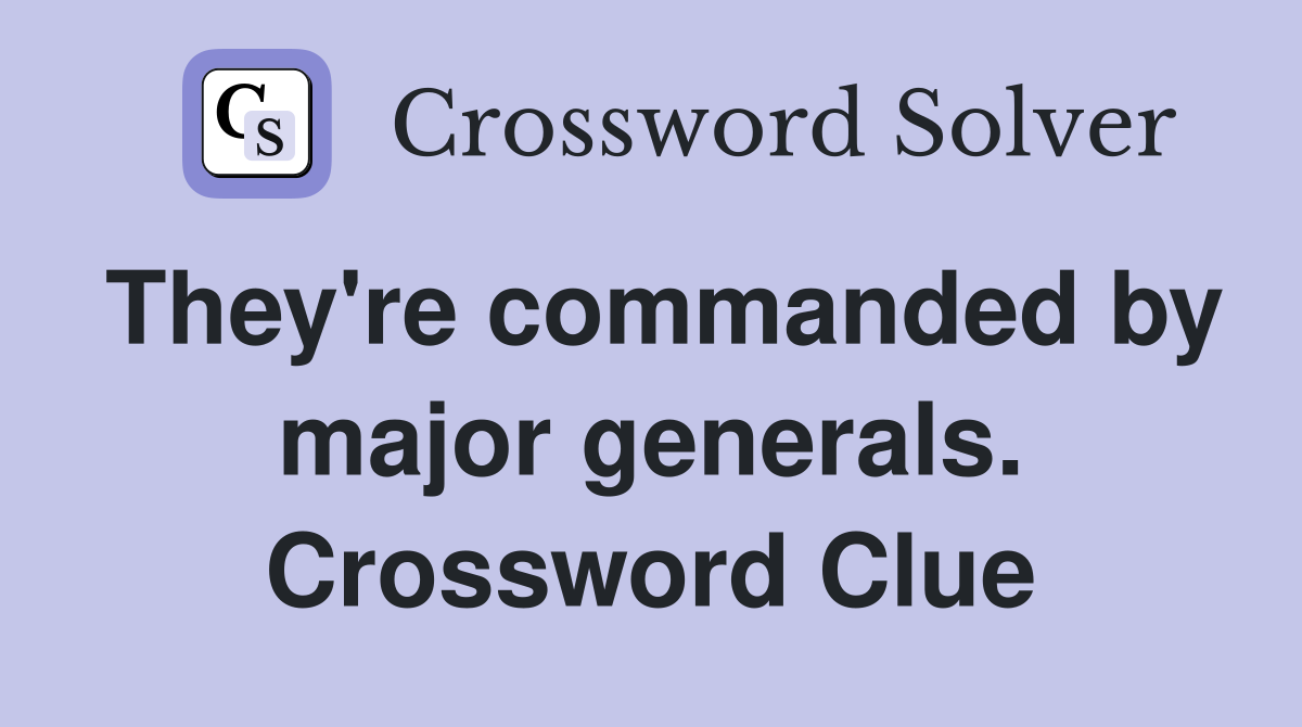 They're commanded by major generals. Crossword Clue
