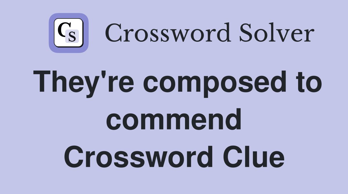 They're composed to commend Crossword Clue