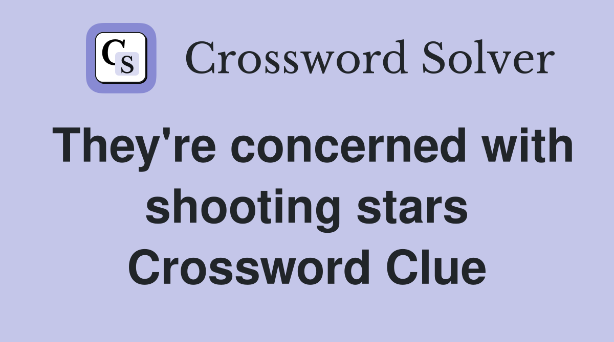They're concerned with shooting stars Crossword Clue