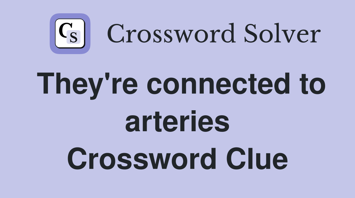 They're connected to arteries Crossword Clue