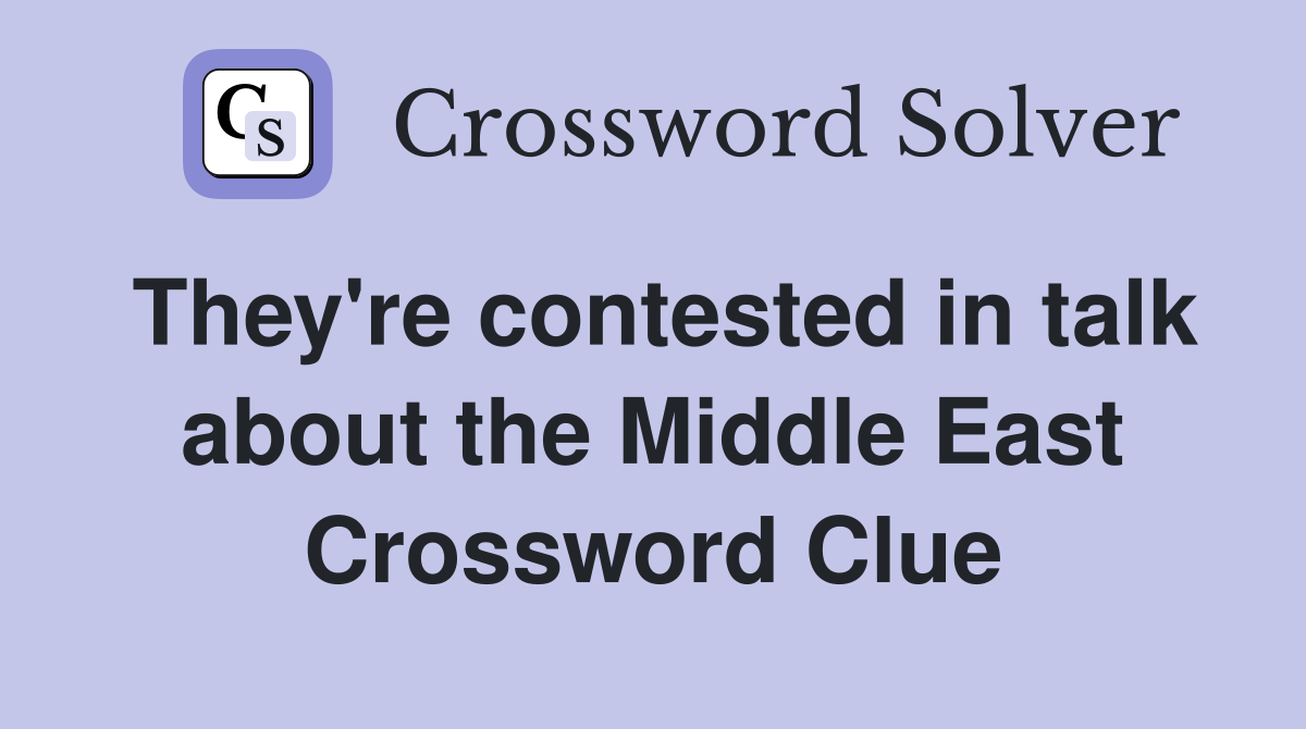 They're contested in talk about the Middle East Crossword Clue