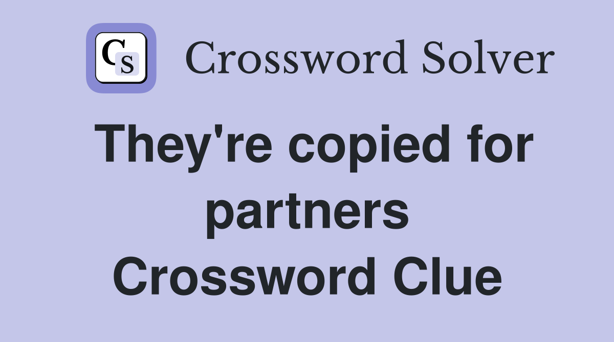 They're copied for partners Crossword Clue