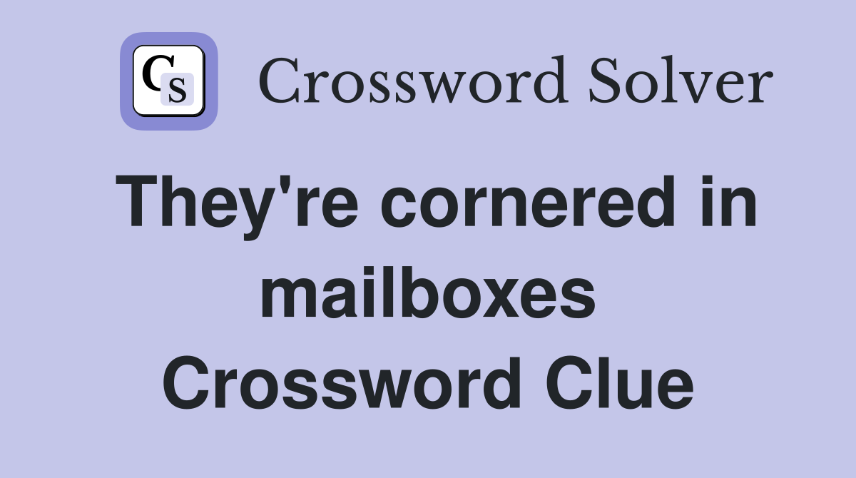 They're cornered in mailboxes Crossword Clue