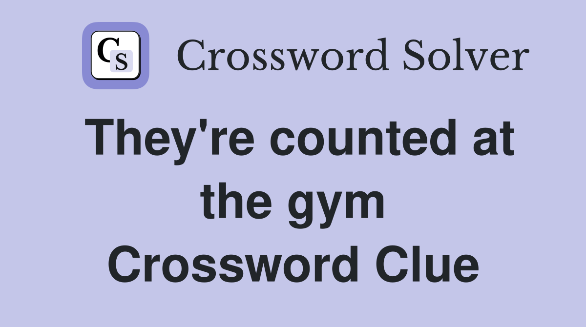 They're counted at the gym Crossword Clue