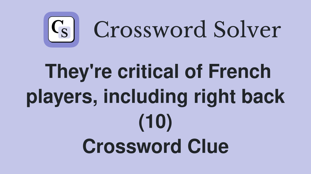 They're critical of French players, including right back (10) Crossword Clue