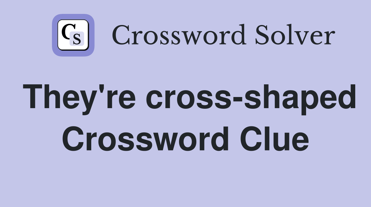 They're cross-shaped Crossword Clue