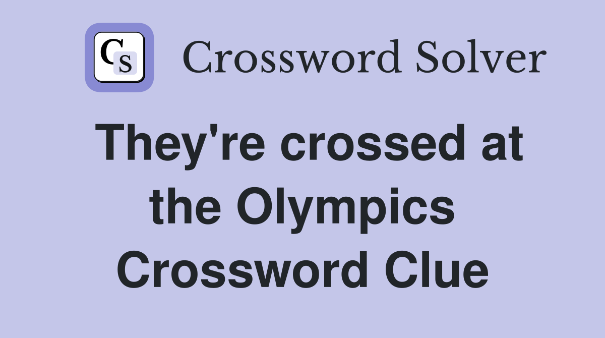 They're crossed at the Olympics Crossword Clue