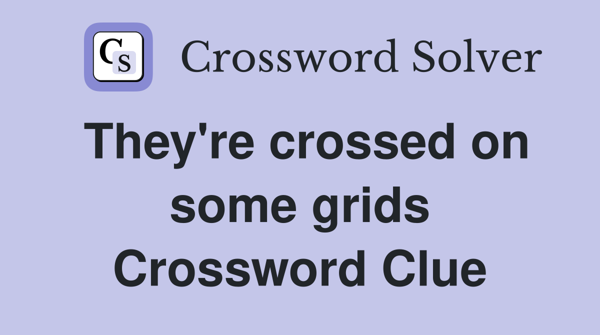 They're crossed on some grids Crossword Clue