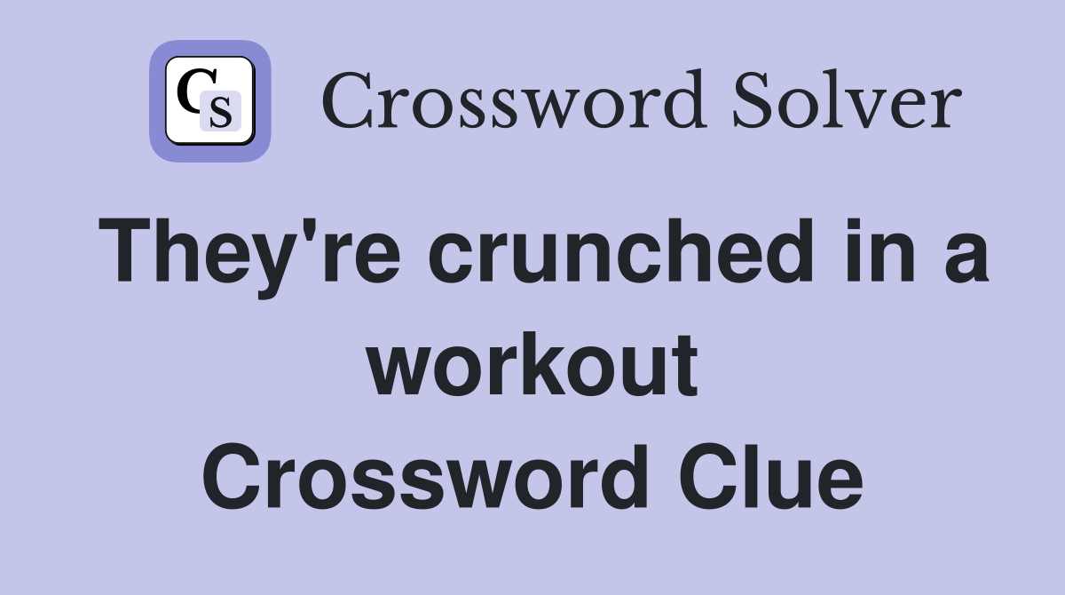 They're crunched in a workout Crossword Clue