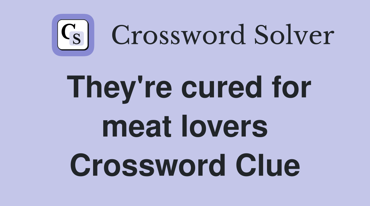 They're cured for meat lovers Crossword Clue
