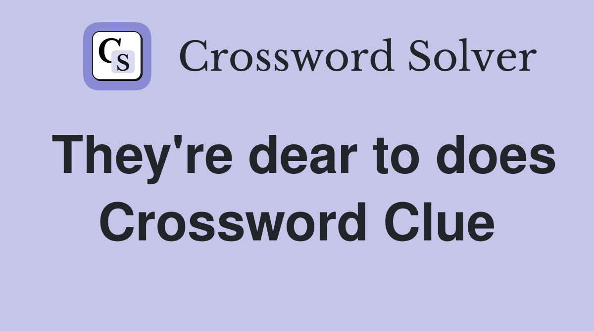 They're dear to does Crossword Clue