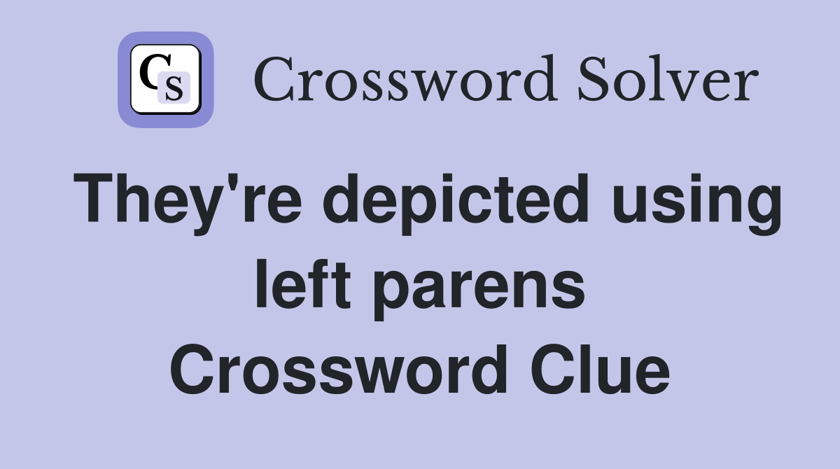 They're depicted using left parens Crossword Clue