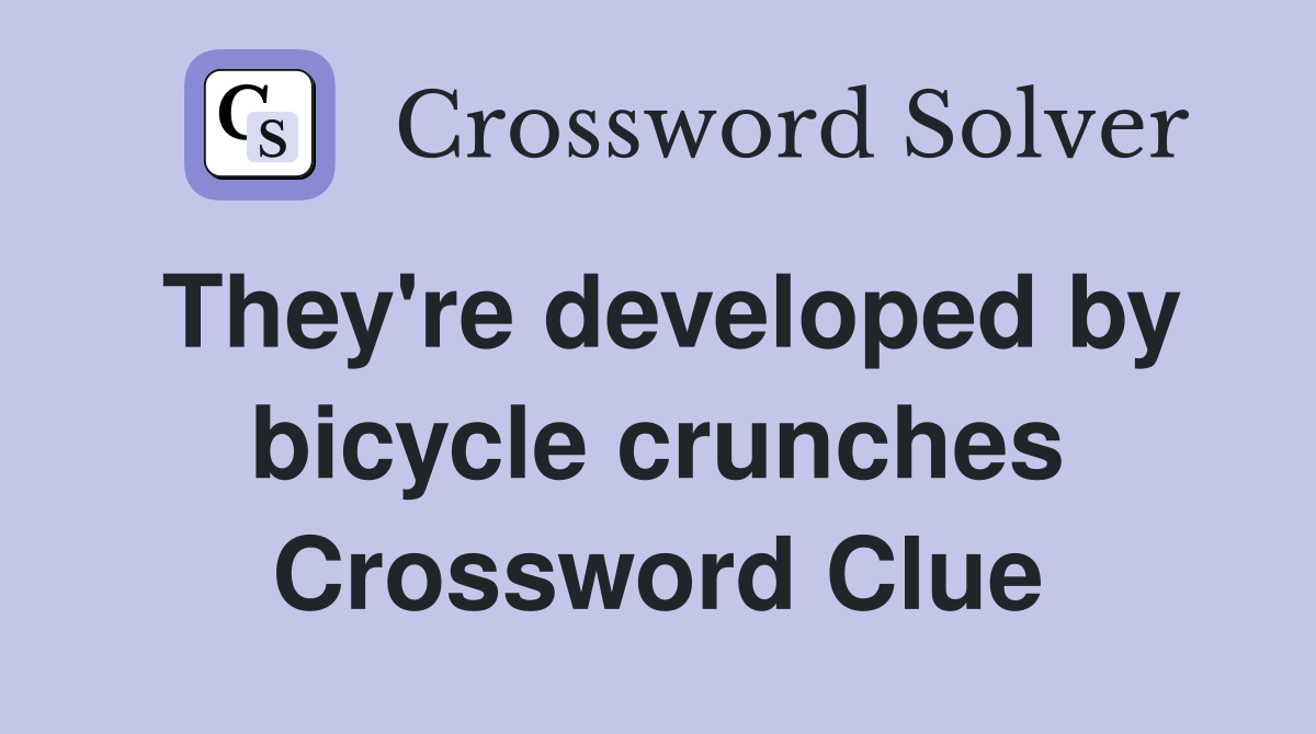 They're developed by bicycle crunches Crossword Clue