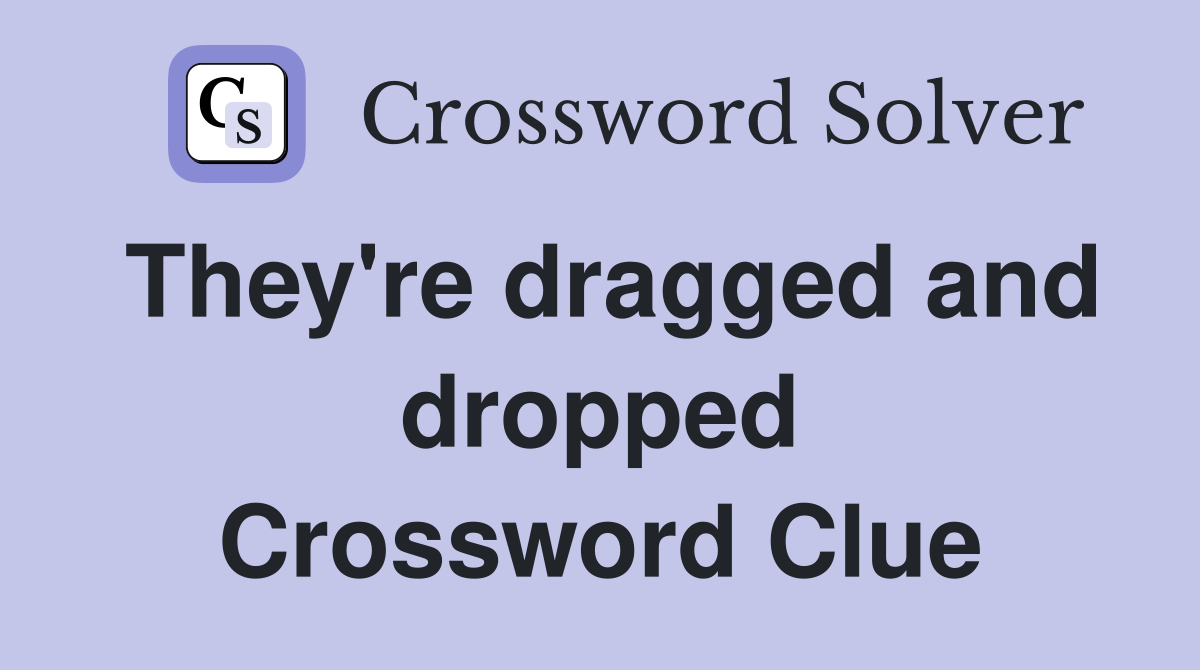 They're dragged and dropped Crossword Clue