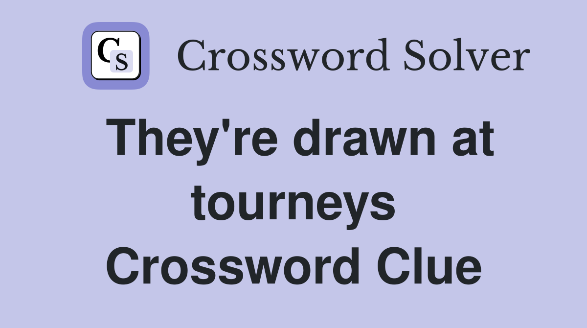 They're drawn at tourneys Crossword Clue