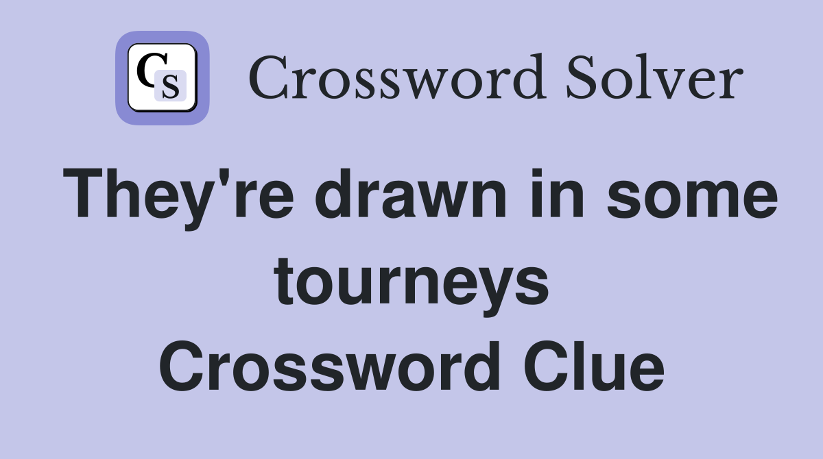 They're drawn in some tourneys Crossword Clue
