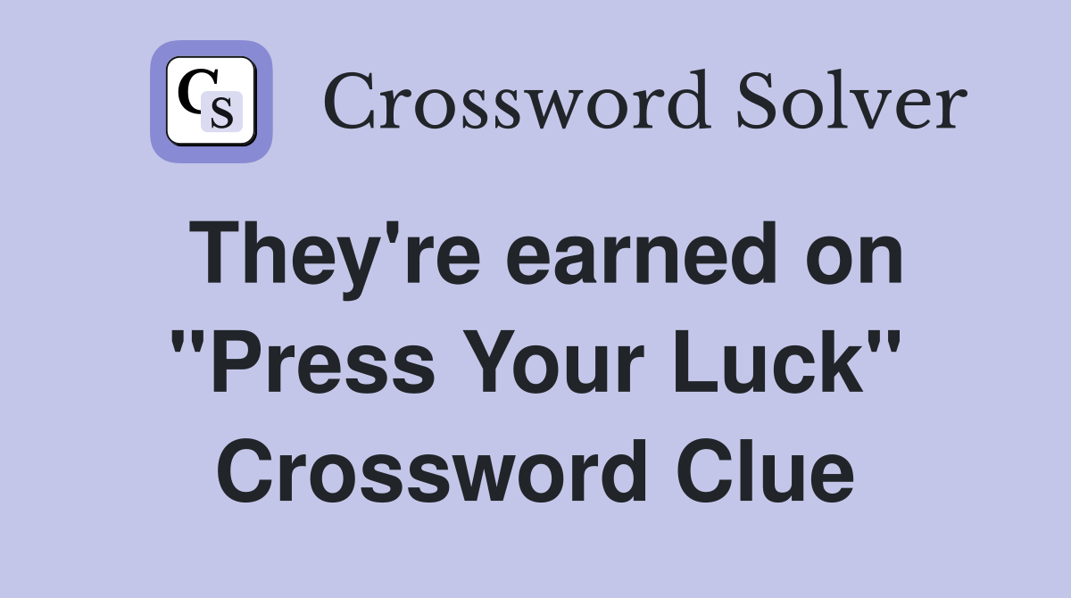 They're earned on "Press Your Luck" Crossword Clue