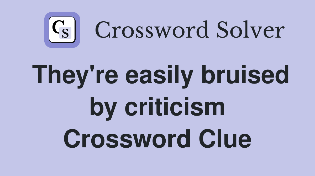 They're easily bruised by criticism Crossword Clue