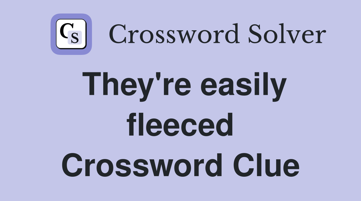 They're easily fleeced Crossword Clue
