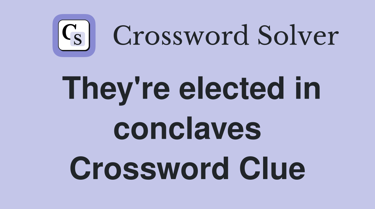 They're elected in conclaves Crossword Clue