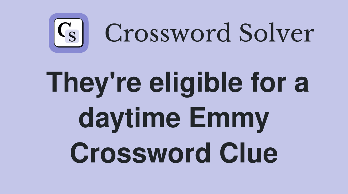 They're eligible for a daytime Emmy Crossword Clue
