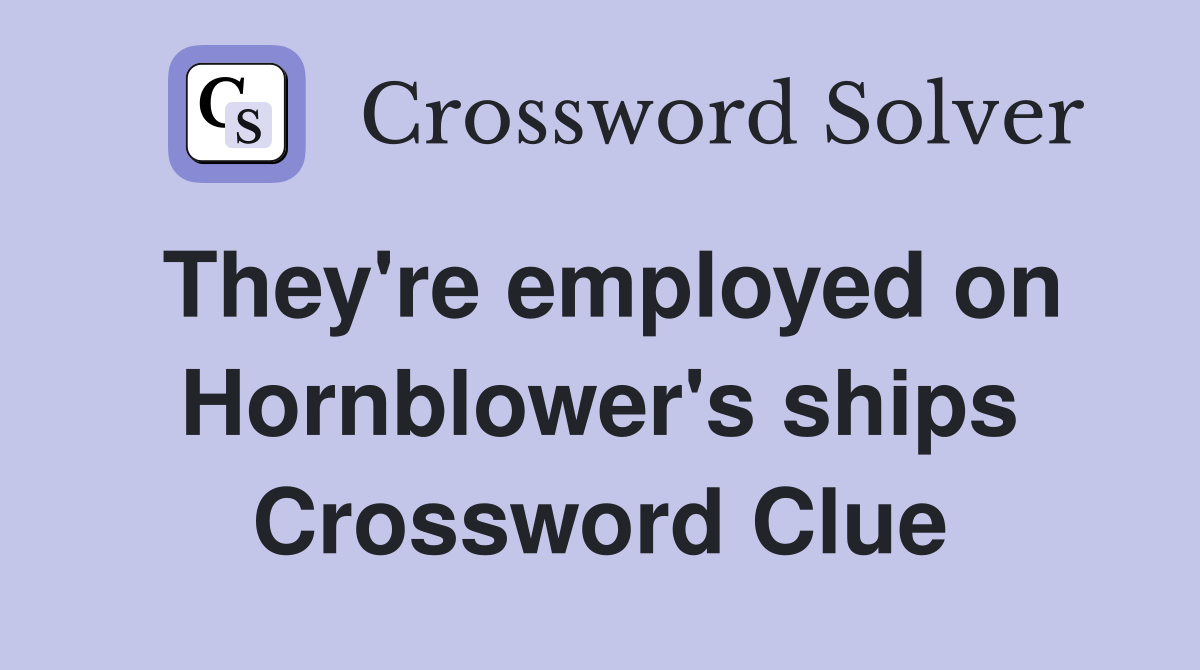 They're employed on Hornblower's ships Crossword Clue