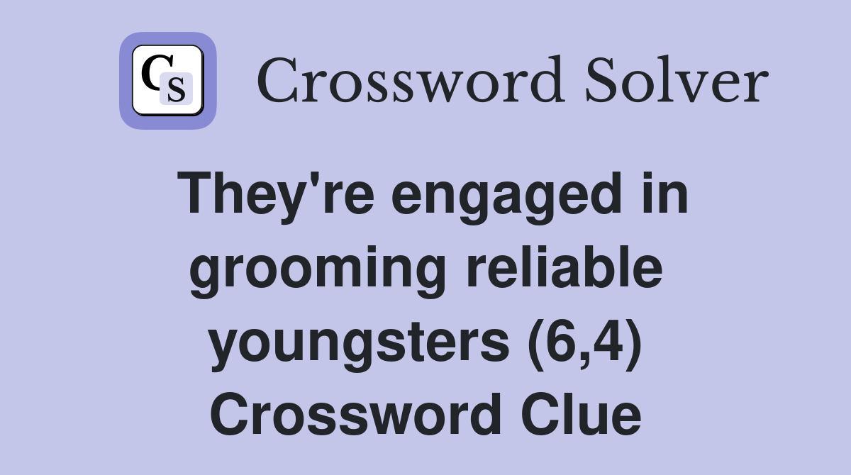 They're engaged in grooming reliable youngsters (6,4) Crossword Clue