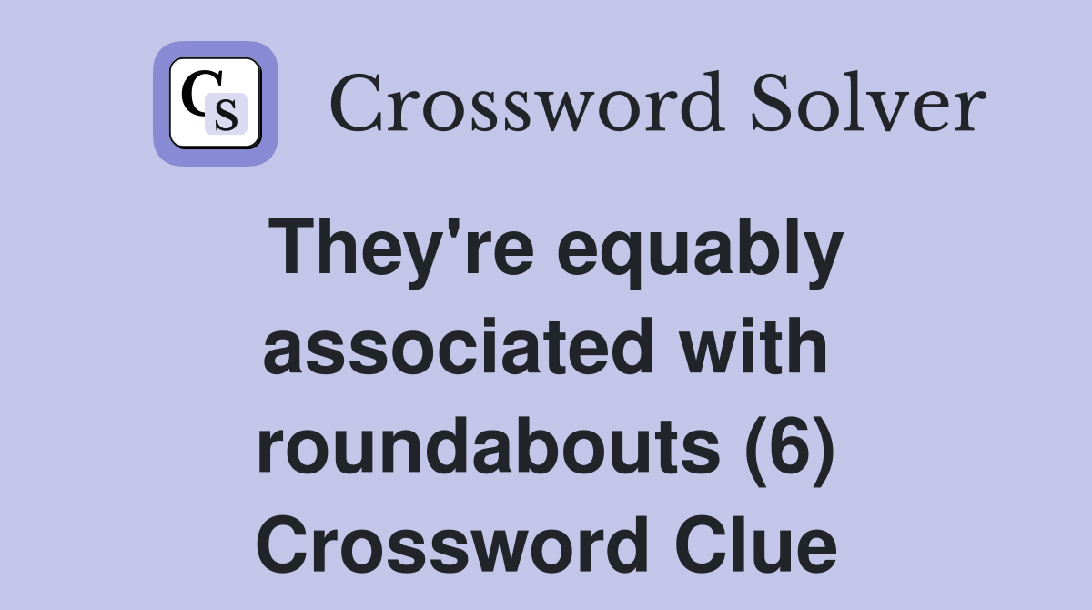 They're equably associated with roundabouts (6) Crossword Clue