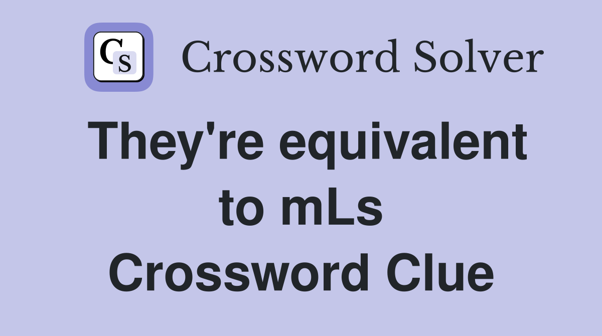 They're equivalent to mLs Crossword Clue