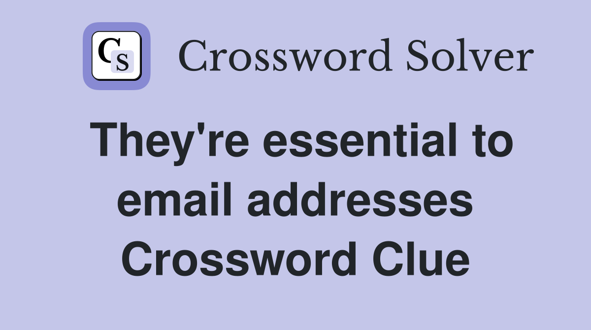 They're essential to email addresses Crossword Clue