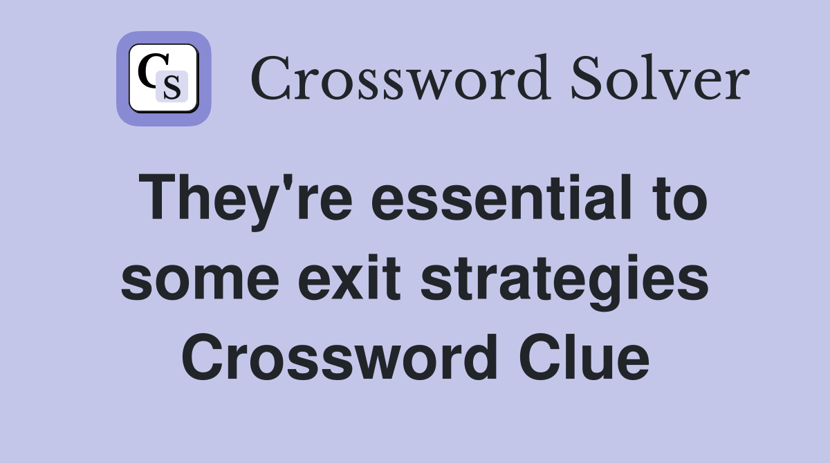 They're essential to some exit strategies Crossword Clue