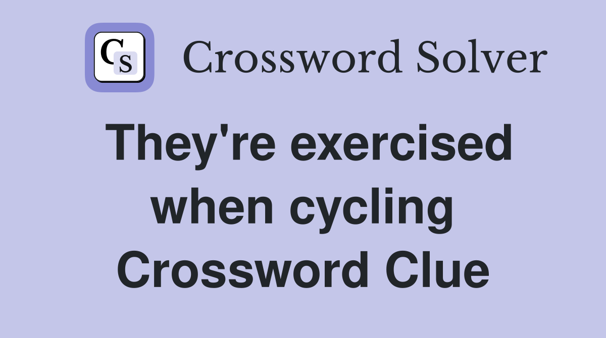 They're exercised when cycling Crossword Clue