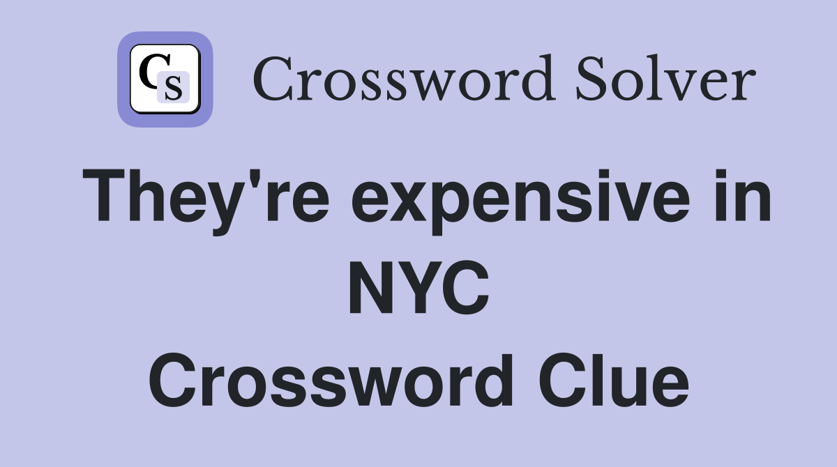 They're expensive in NYC Crossword Clue