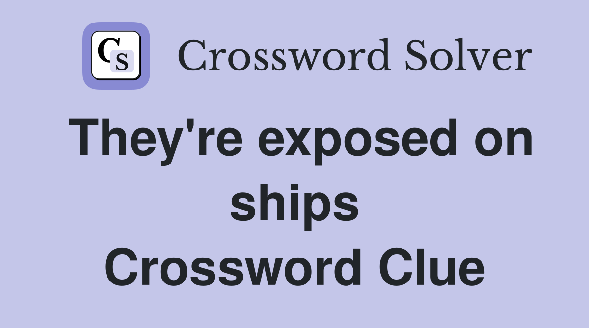They're exposed on ships Crossword Clue