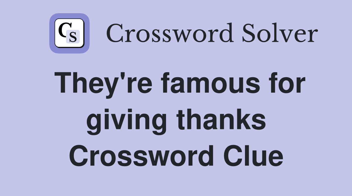 They're famous for giving thanks Crossword Clue