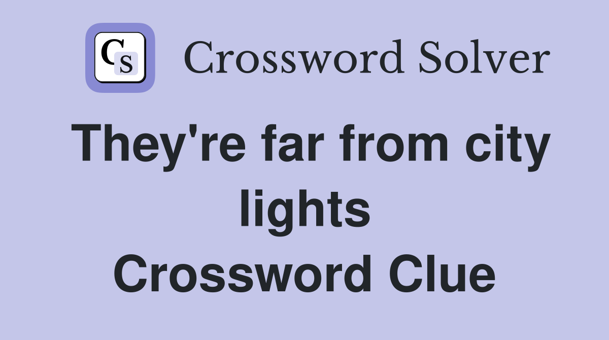 They're far from city lights Crossword Clue