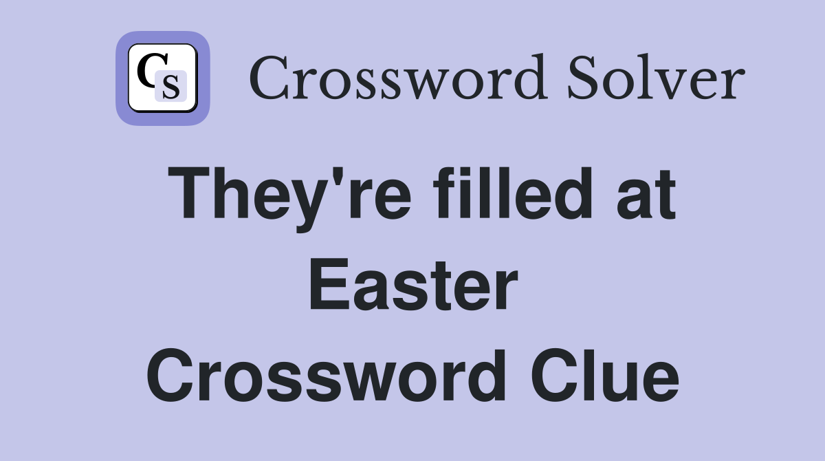 They're filled at Easter Crossword Clue