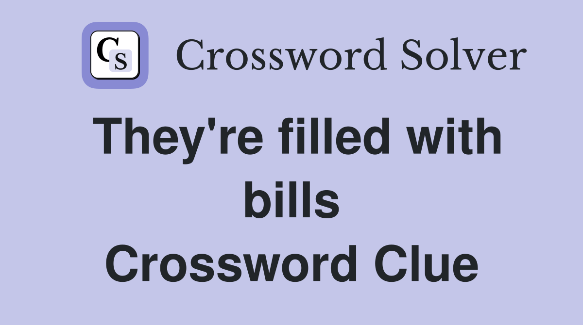 They're filled with bills Crossword Clue