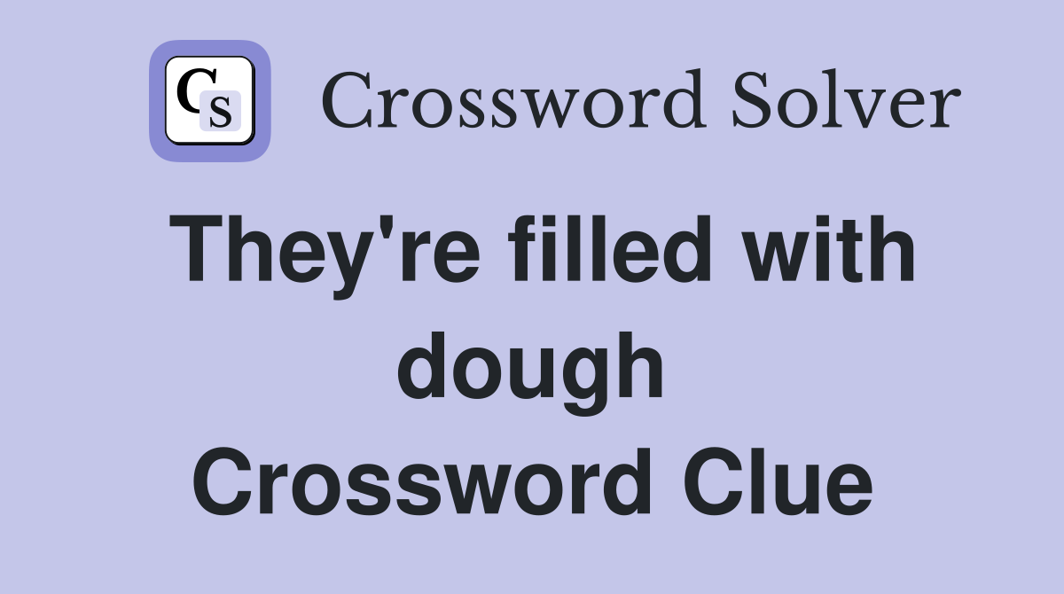 They're filled with dough Crossword Clue