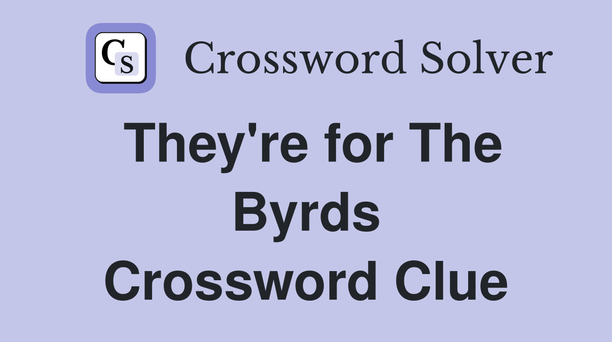 They're for The Byrds Crossword Clue