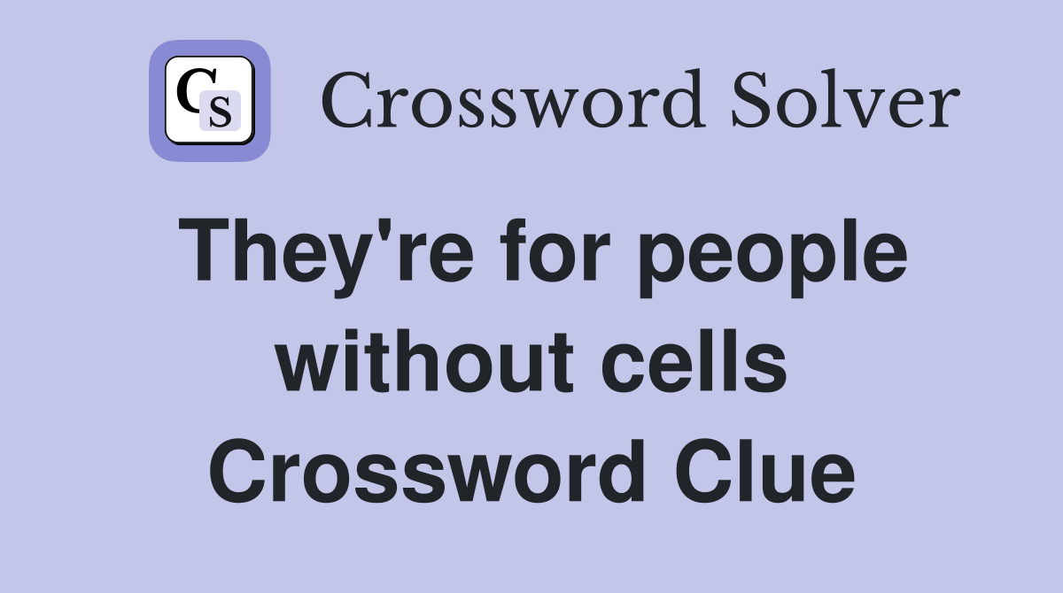 They're for people without cells Crossword Clue