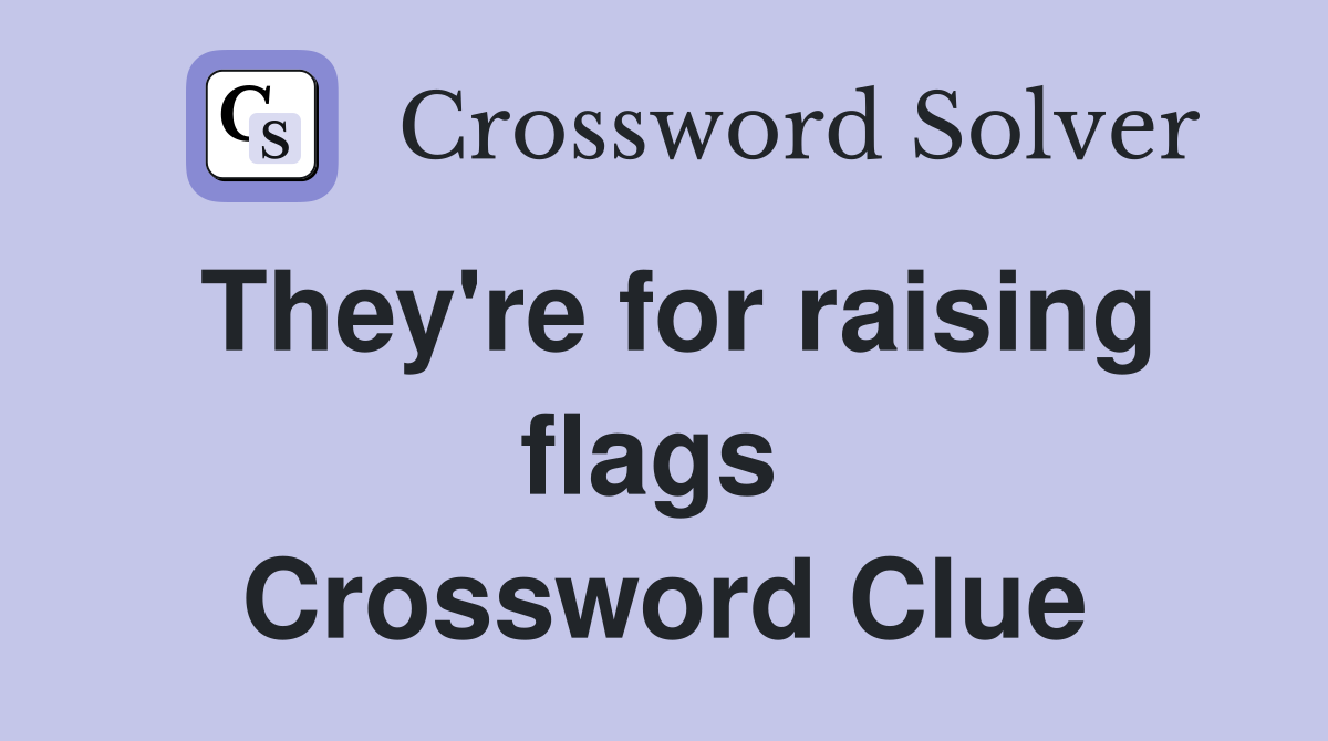 They're for raising flags  Crossword Clue