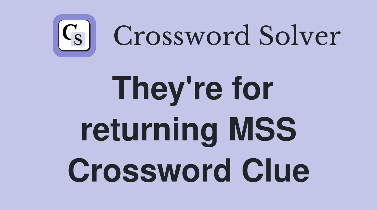 They're for returning MSS Crossword Clue