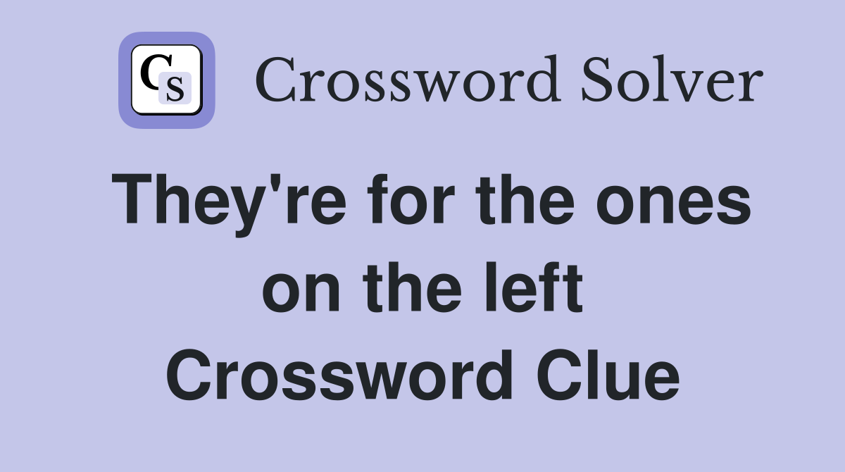 They're for the ones on the left Crossword Clue