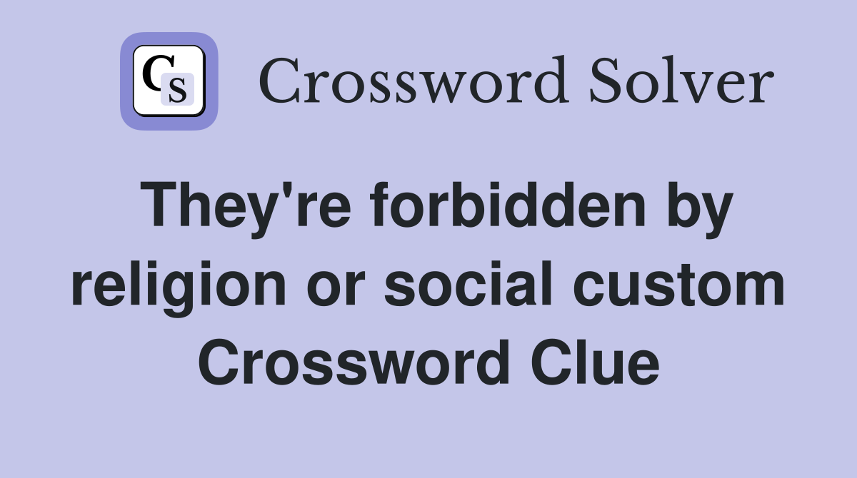 They're forbidden by religion or social custom Crossword Clue